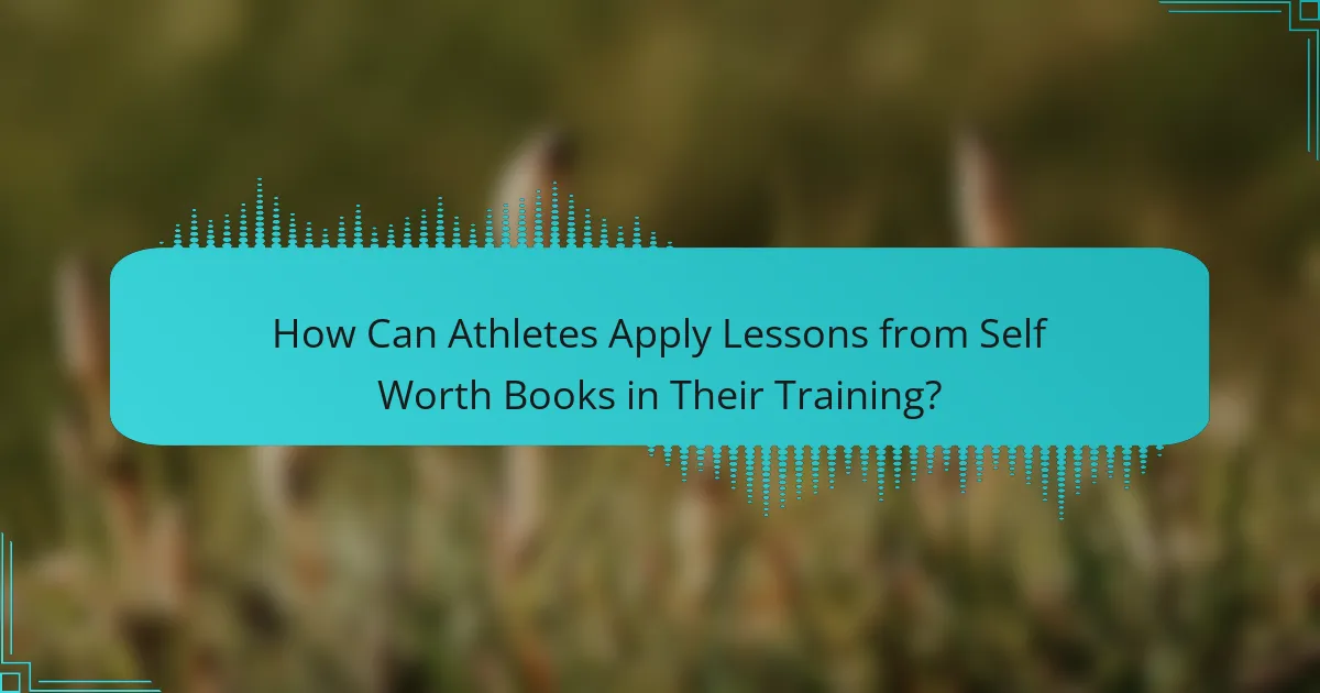 How Can Athletes Apply Lessons from Self Worth Books in Their Training?