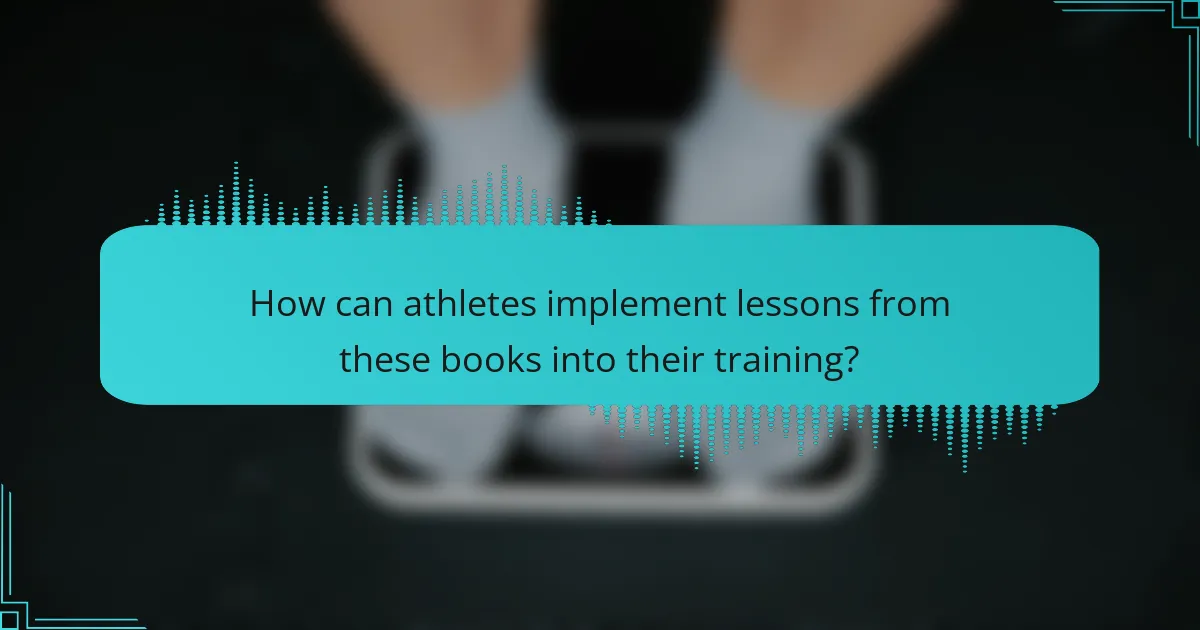 How can athletes implement lessons from these books into their training?