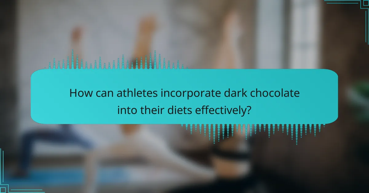 How can athletes incorporate dark chocolate into their diets effectively?