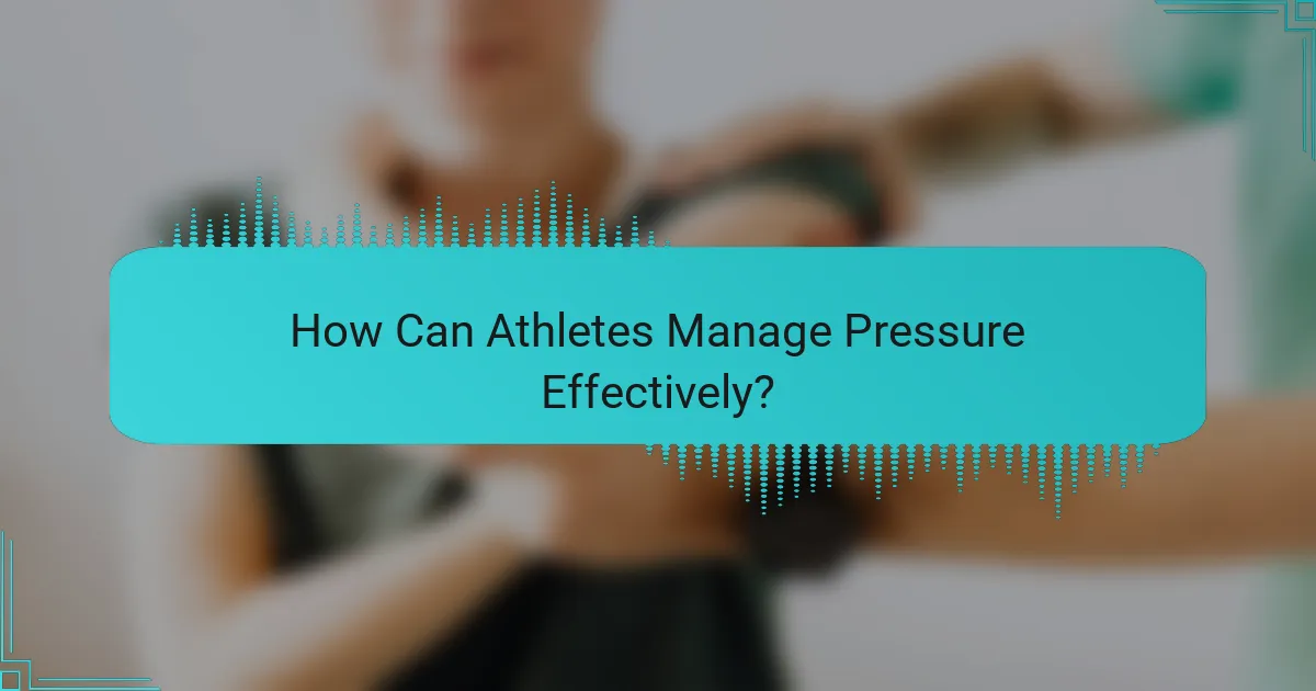 How Can Athletes Manage Pressure Effectively?