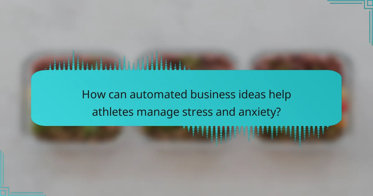 How can automated business ideas help athletes manage stress and anxiety?