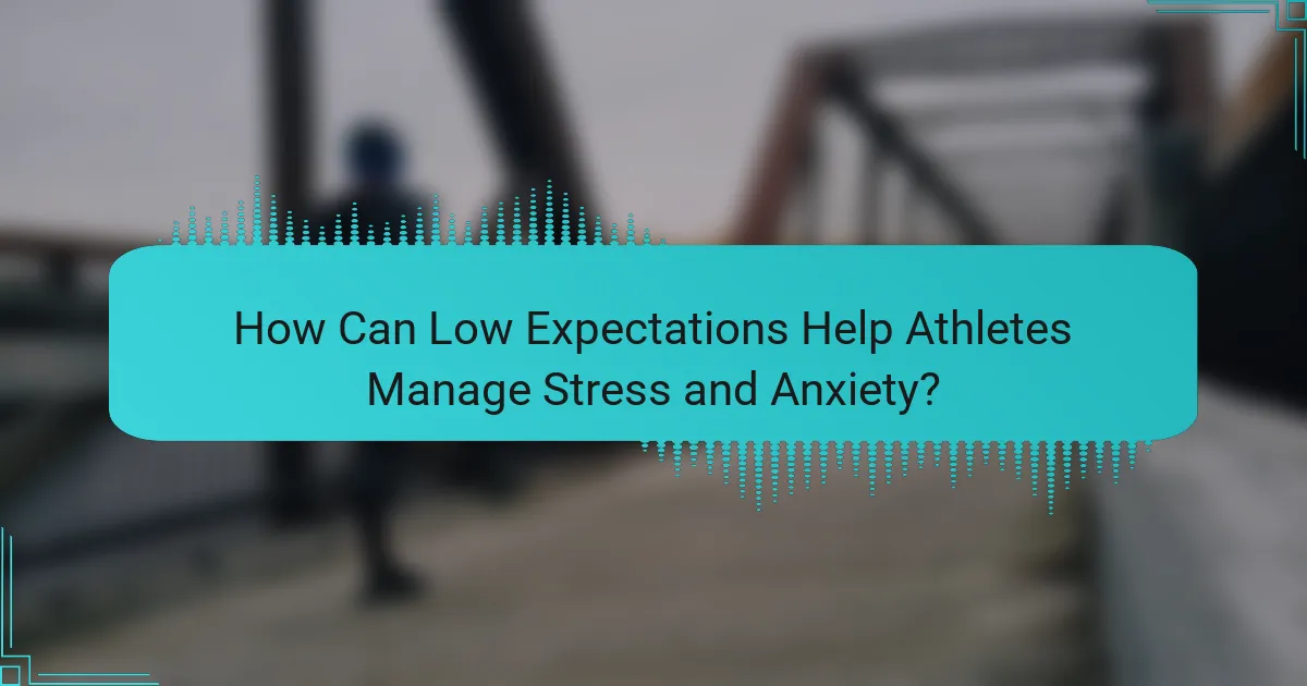 How Can Low Expectations Help Athletes Manage Stress and Anxiety?
