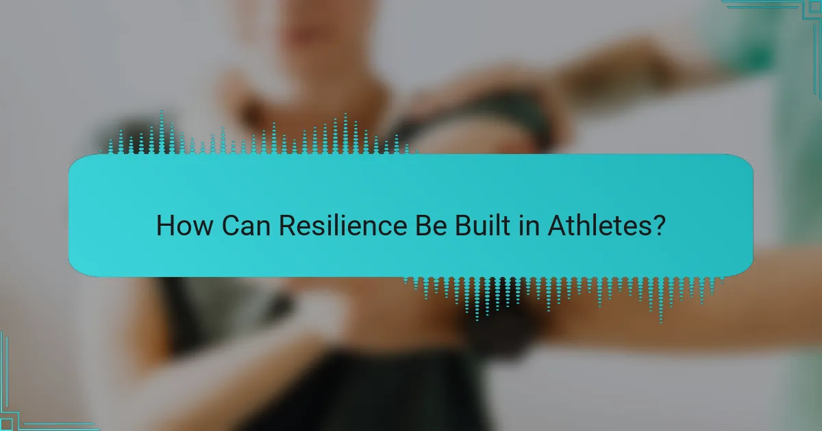 How Can Resilience Be Built in Athletes?