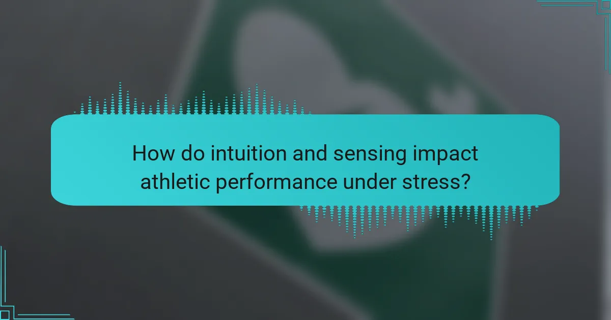 How do intuition and sensing impact athletic performance under stress?