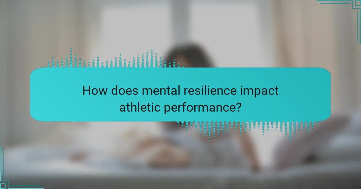 How does mental resilience impact athletic performance?