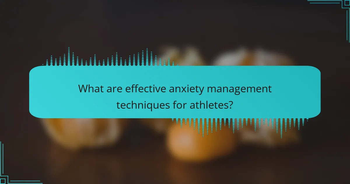 What are effective anxiety management techniques for athletes?