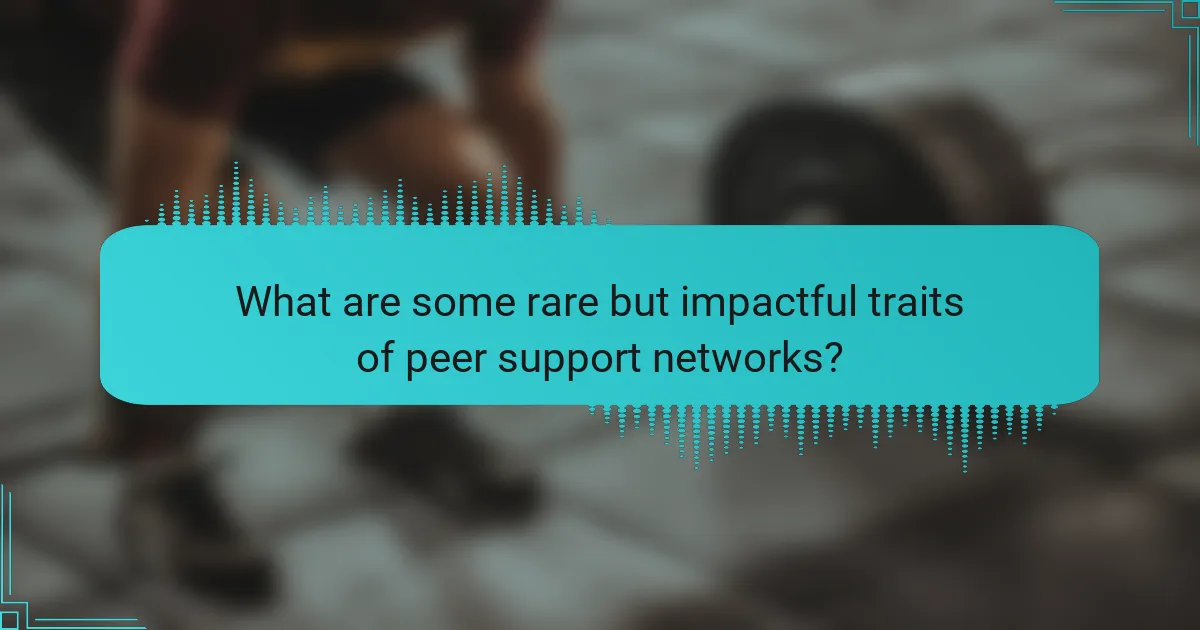 What are some rare but impactful traits of peer support networks?