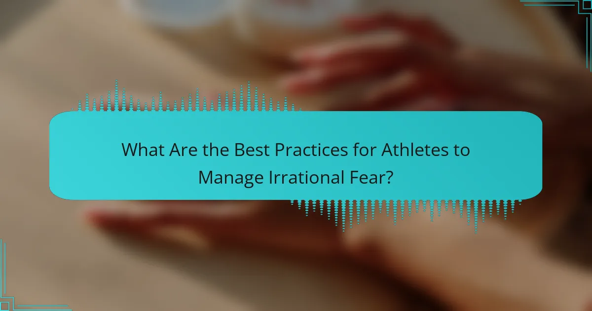 What Are the Best Practices for Athletes to Manage Irrational Fear?
