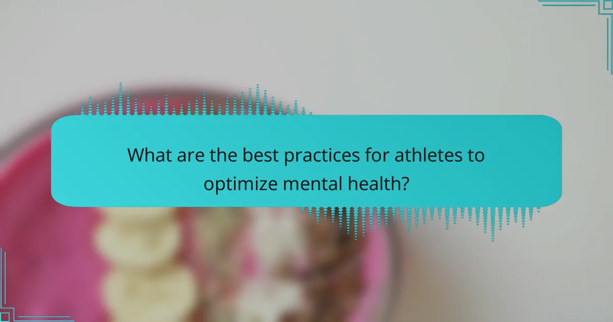 What are the best practices for athletes to optimize mental health?