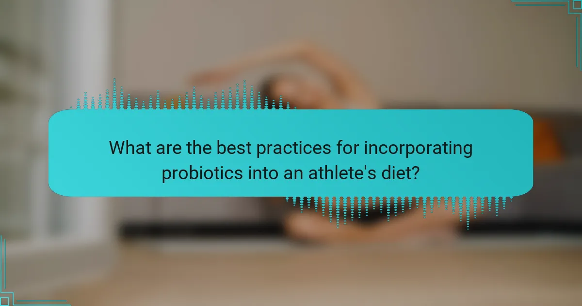 What are the best practices for incorporating probiotics into an athlete's diet?