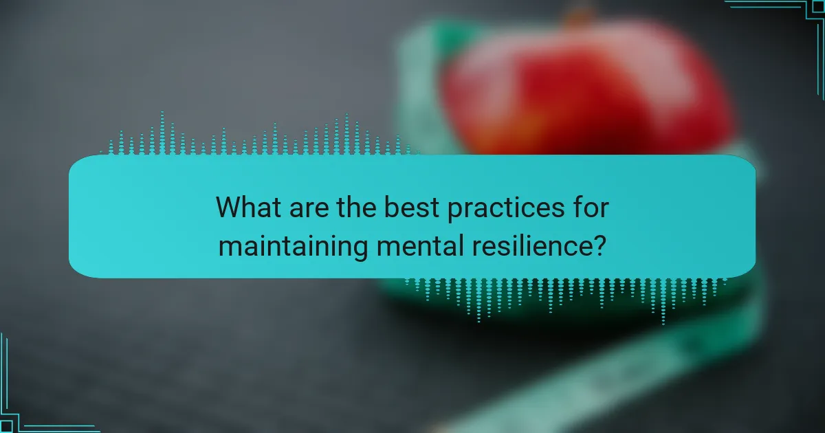 What are the best practices for maintaining mental resilience?