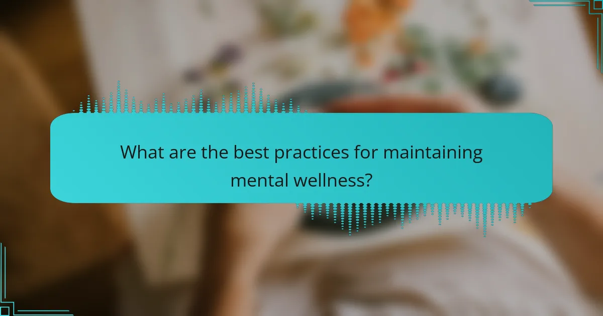 What are the best practices for maintaining mental wellness?