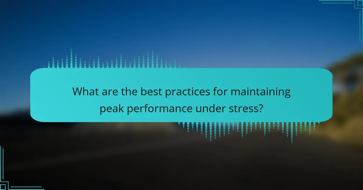 What are the best practices for maintaining peak performance under stress?