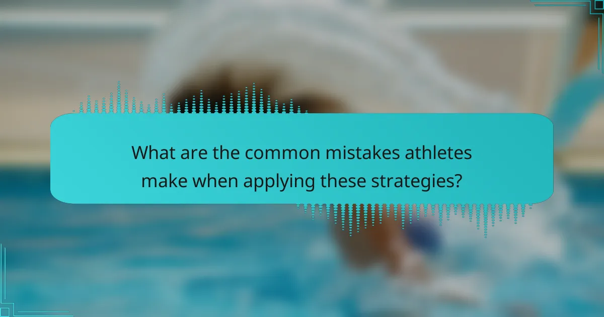 What are the common mistakes athletes make when applying these strategies?