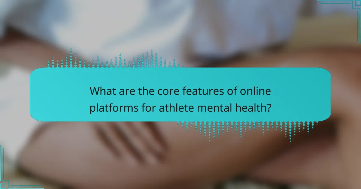 What are the core features of online platforms for athlete mental health?