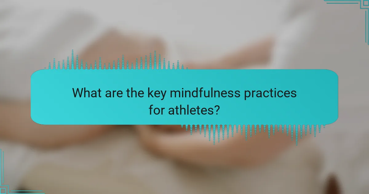 What are the key mindfulness practices for athletes?