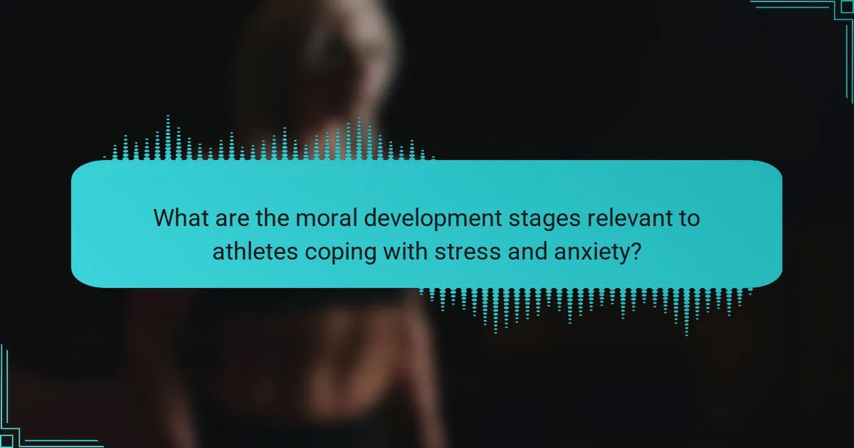 What are the moral development stages relevant to athletes coping with stress and anxiety?
