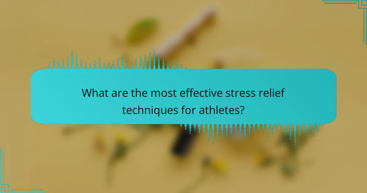 What are the most effective stress relief techniques for athletes?