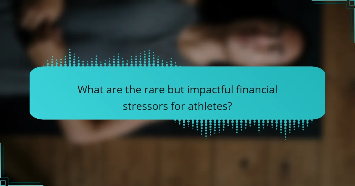 What are the rare but impactful financial stressors for athletes?