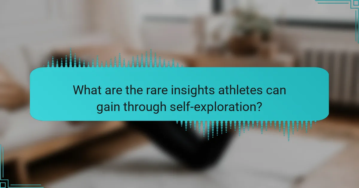 What are the rare insights athletes can gain through self-exploration?