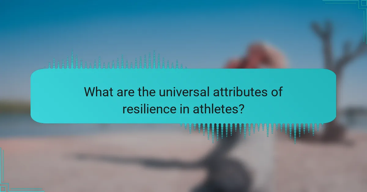 What are the universal attributes of resilience in athletes?