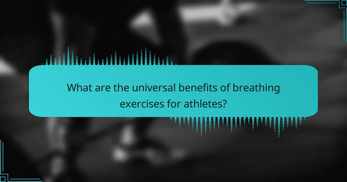 What are the universal benefits of breathing exercises for athletes?