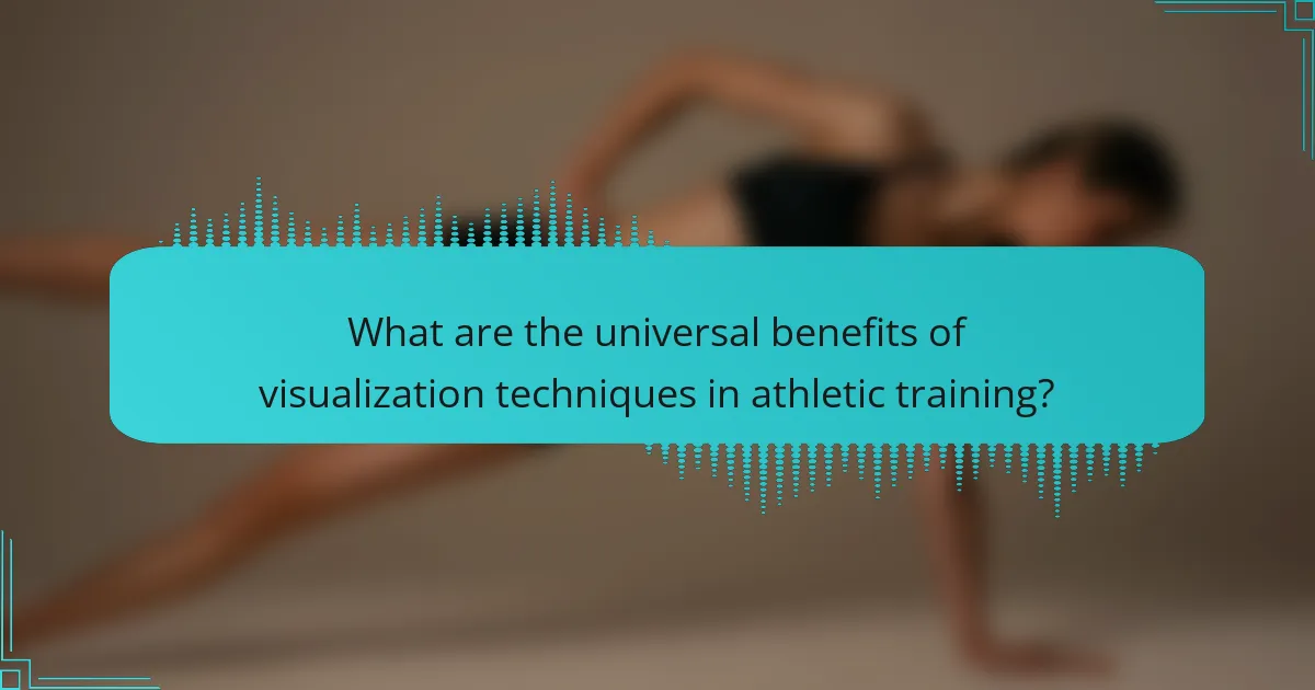 What are the universal benefits of visualization techniques in athletic training?