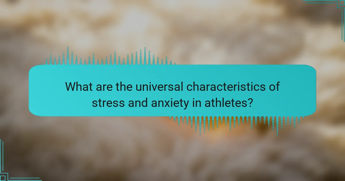 What are the universal characteristics of stress and anxiety in athletes?