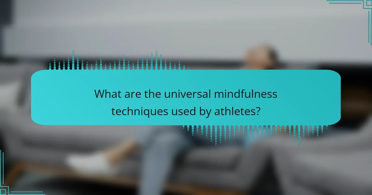 What are the universal mindfulness techniques used by athletes?