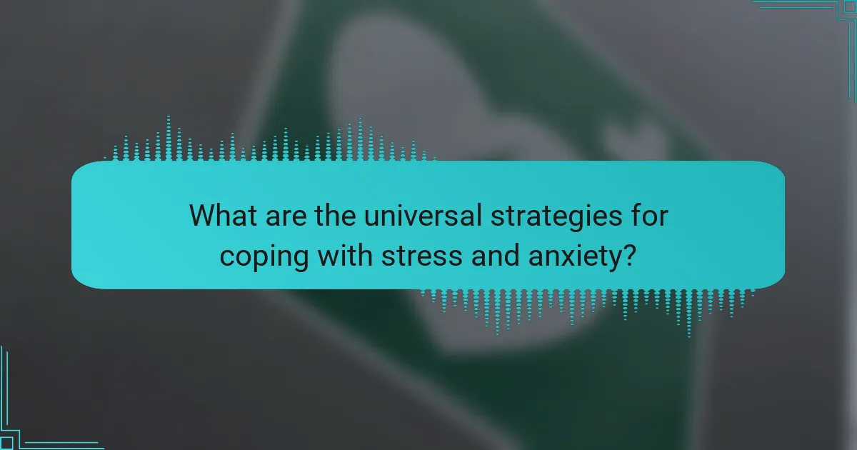 What are the universal strategies for coping with stress and anxiety?