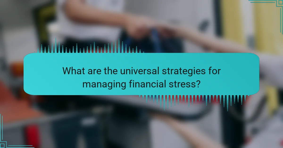 What are the universal strategies for managing financial stress?