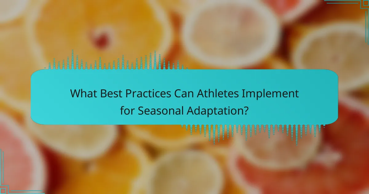 What Best Practices Can Athletes Implement for Seasonal Adaptation?