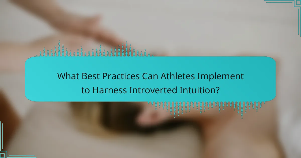 What Best Practices Can Athletes Implement to Harness Introverted Intuition?