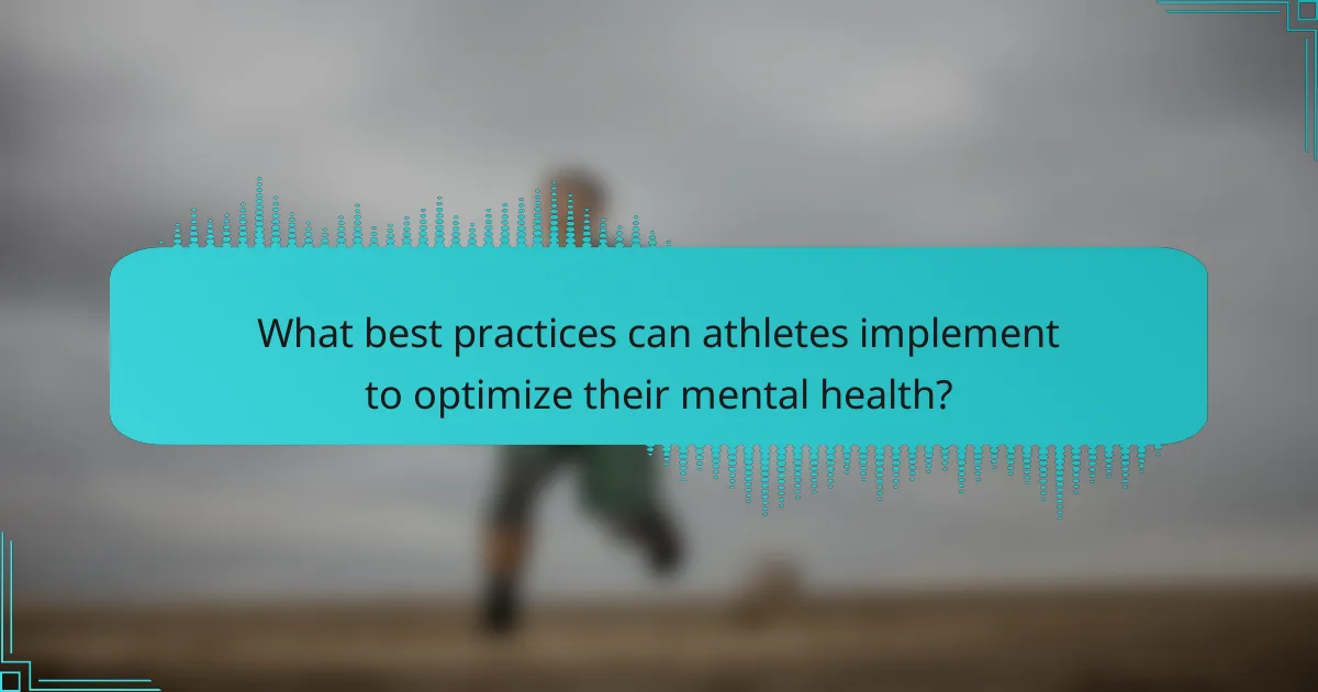 What best practices can athletes implement to optimize their mental health?