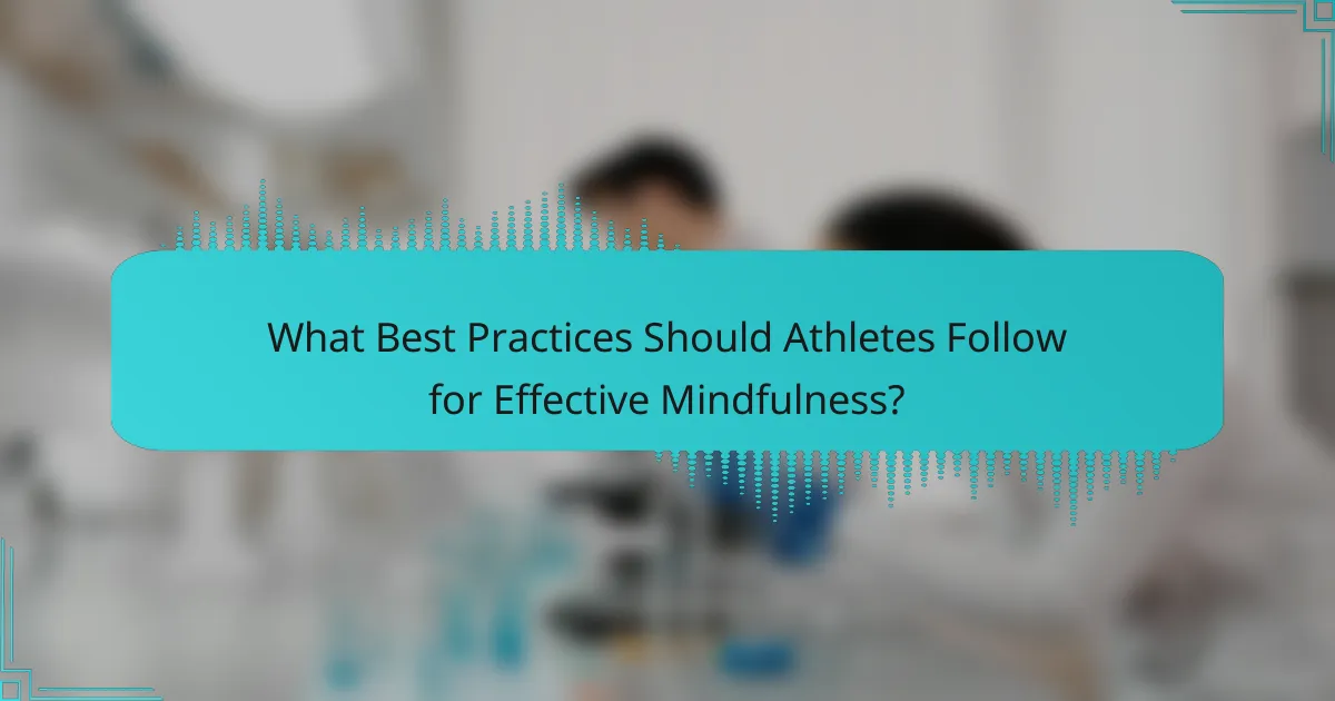 What Best Practices Should Athletes Follow for Effective Mindfulness?