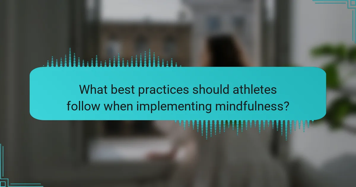 What best practices should athletes follow when implementing mindfulness?