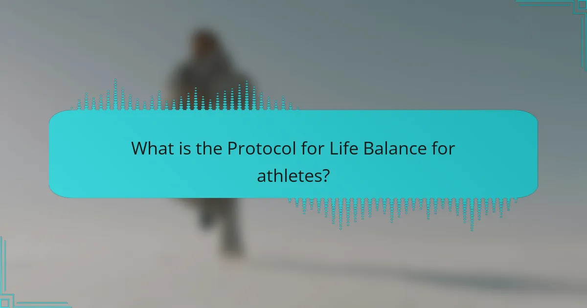 What is the Protocol for Life Balance for athletes?
