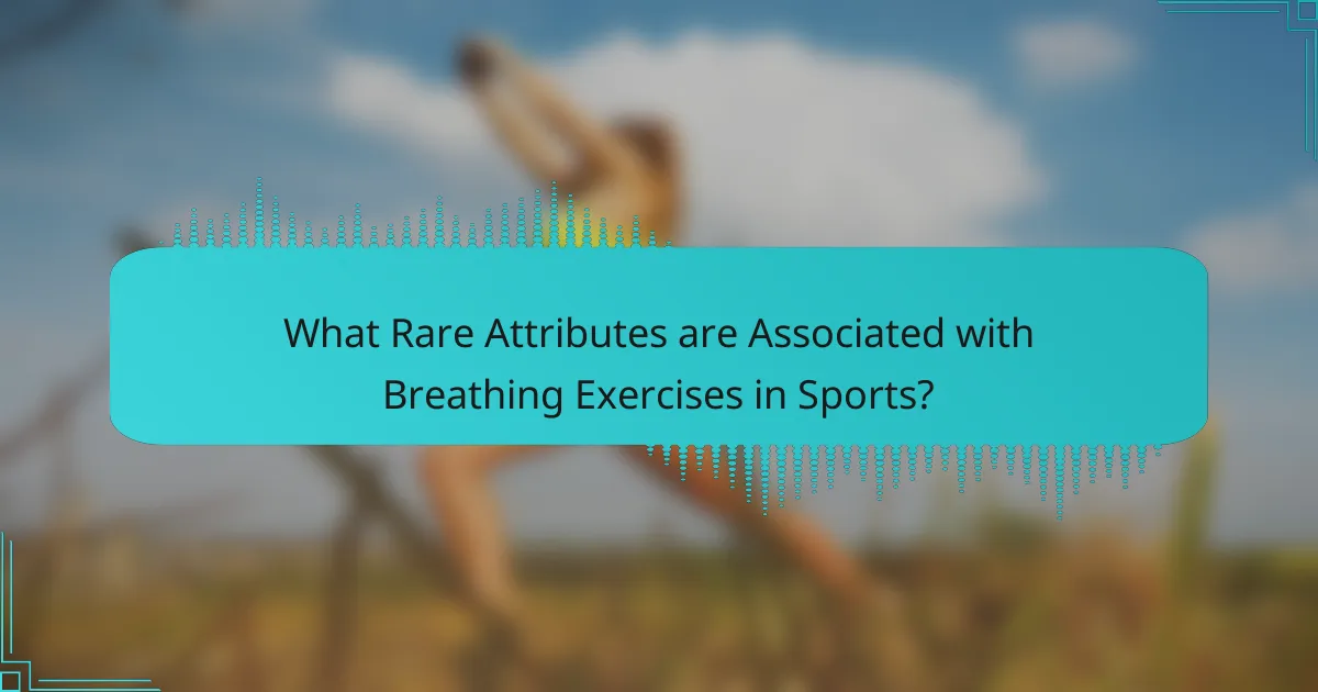What Rare Attributes are Associated with Breathing Exercises in Sports?