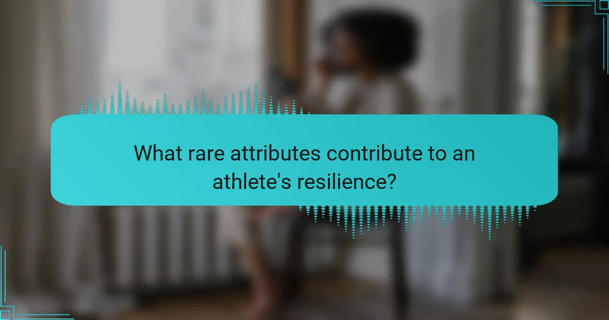 What rare attributes contribute to an athlete's resilience?