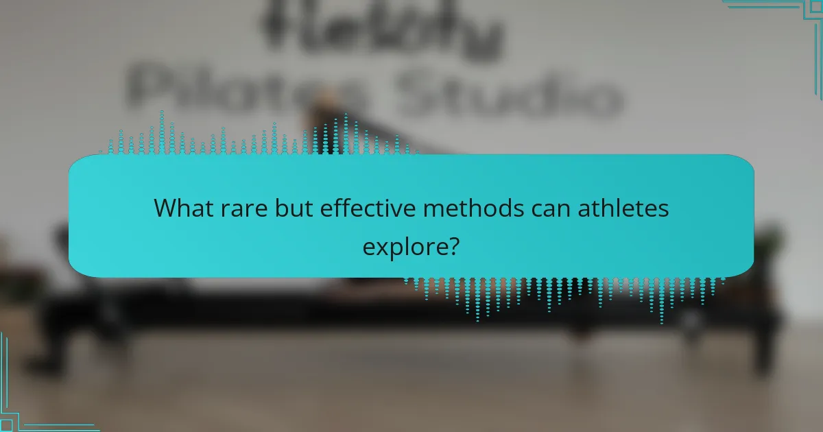 What rare but effective methods can athletes explore?