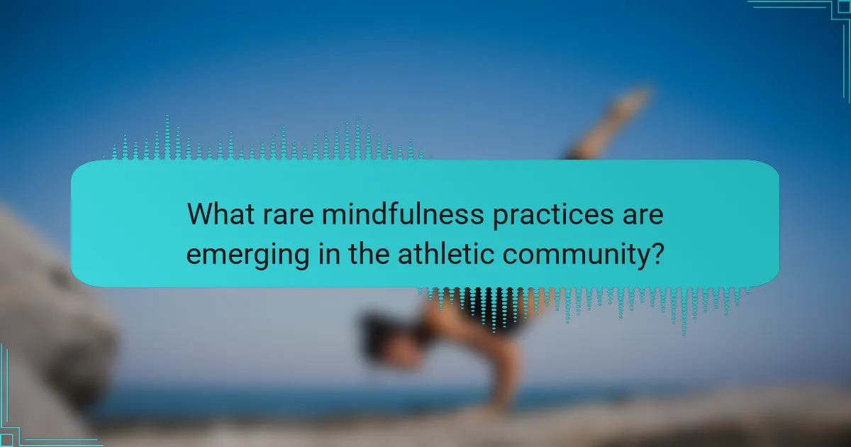 What rare mindfulness practices are emerging in the athletic community?