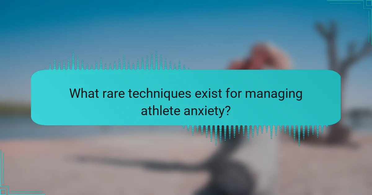 What rare techniques exist for managing athlete anxiety?