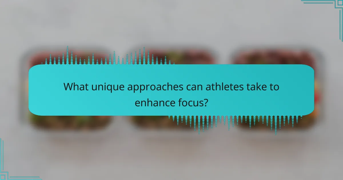 What unique approaches can athletes take to enhance focus?