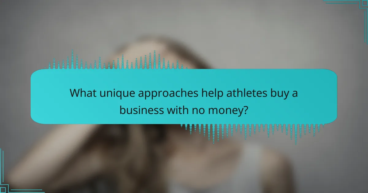 What unique approaches help athletes buy a business with no money?