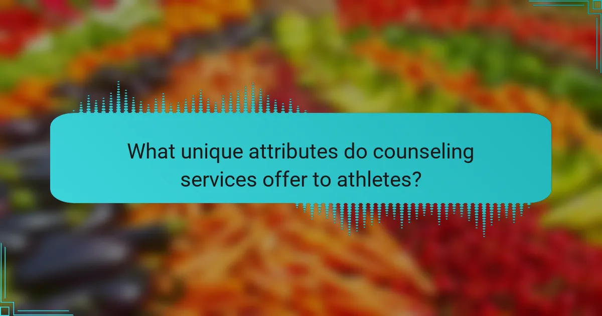 What unique attributes do counseling services offer to athletes?