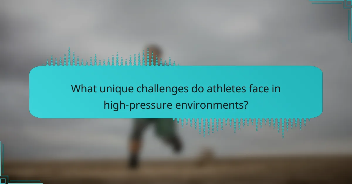 What unique challenges do athletes face in high-pressure environments?