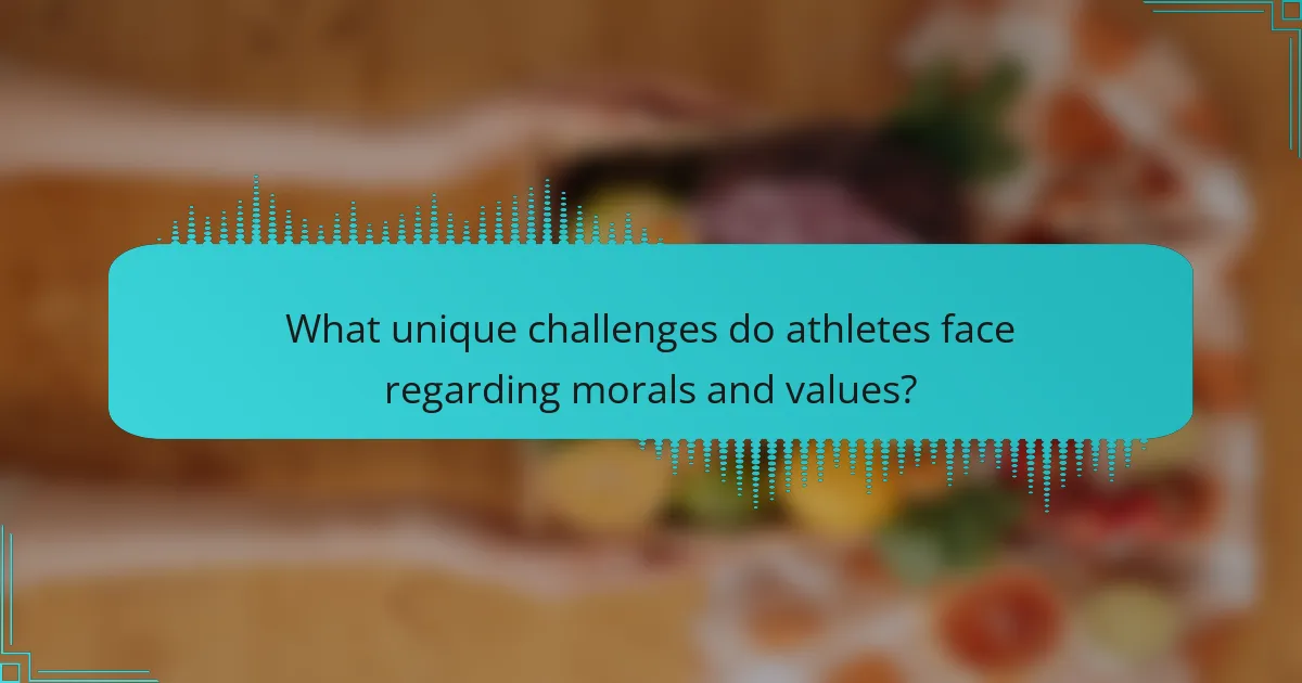 What unique challenges do athletes face regarding morals and values?