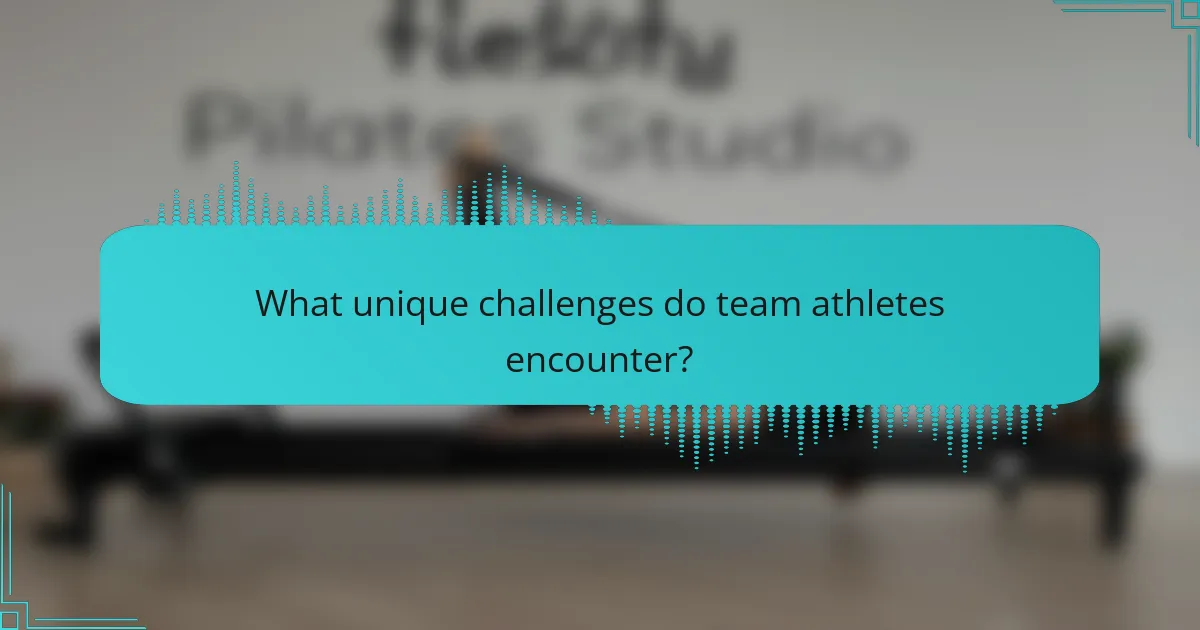 What unique challenges do team athletes encounter?