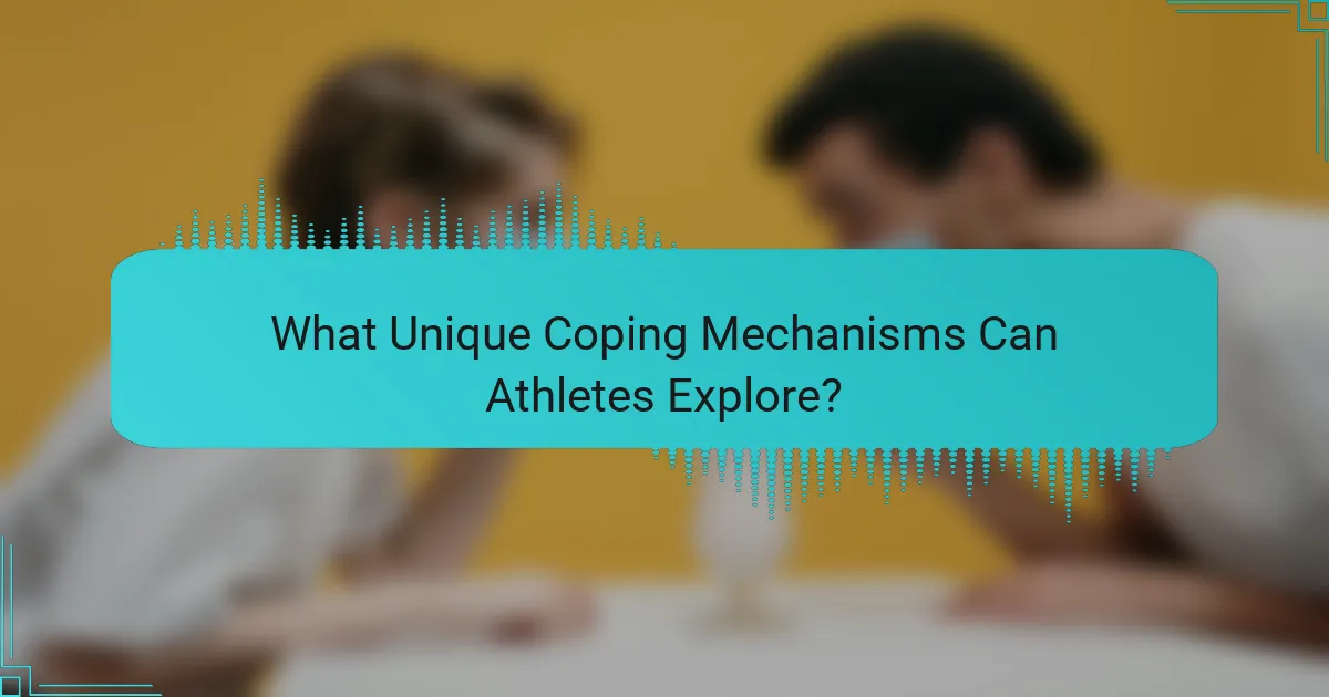 What Unique Coping Mechanisms Can Athletes Explore?