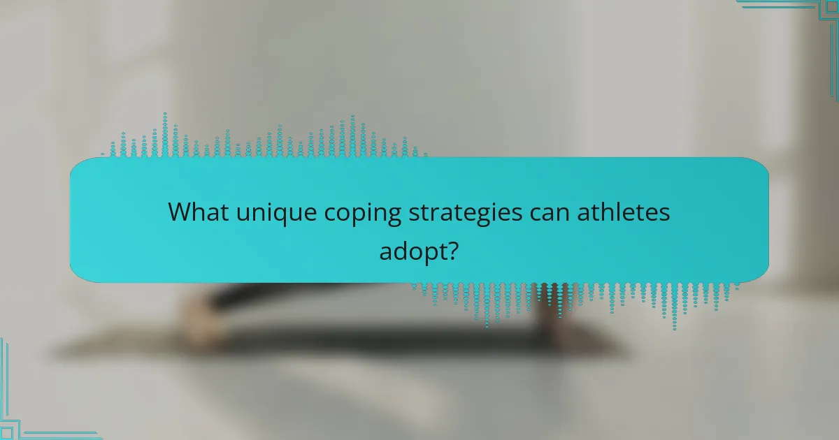 What unique coping strategies can athletes adopt?